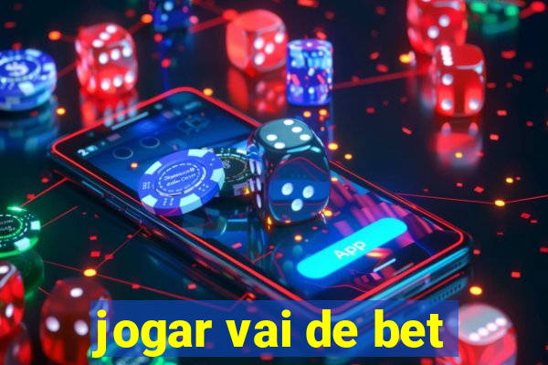 jogar vai de bet