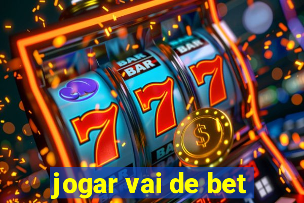 jogar vai de bet