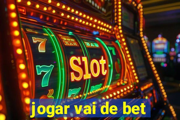 jogar vai de bet