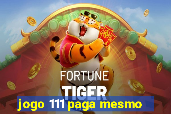 jogo 111 paga mesmo