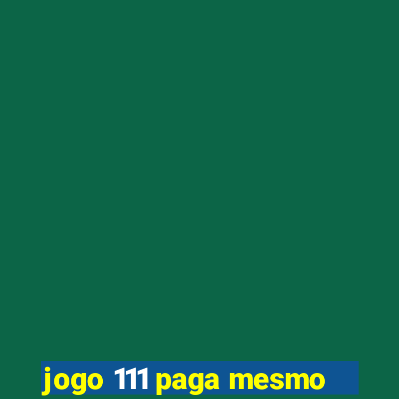 jogo 111 paga mesmo