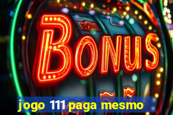 jogo 111 paga mesmo