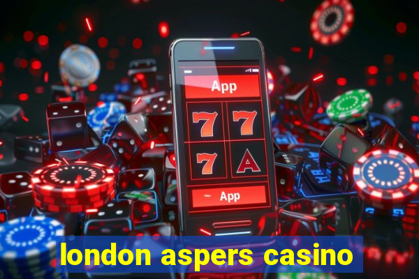 london aspers casino