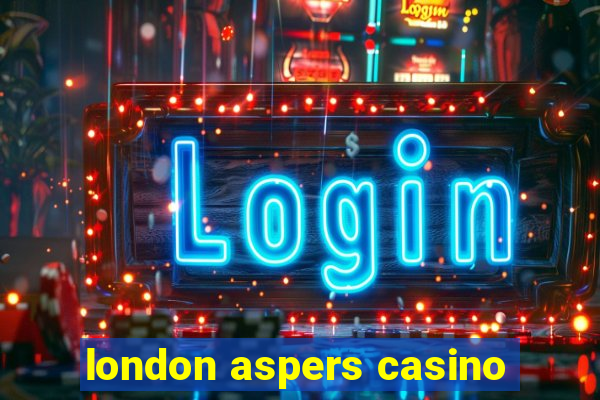 london aspers casino