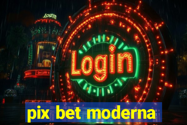 pix bet moderna