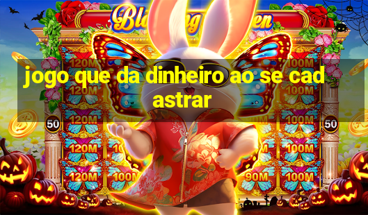 jogo que da dinheiro ao se cadastrar