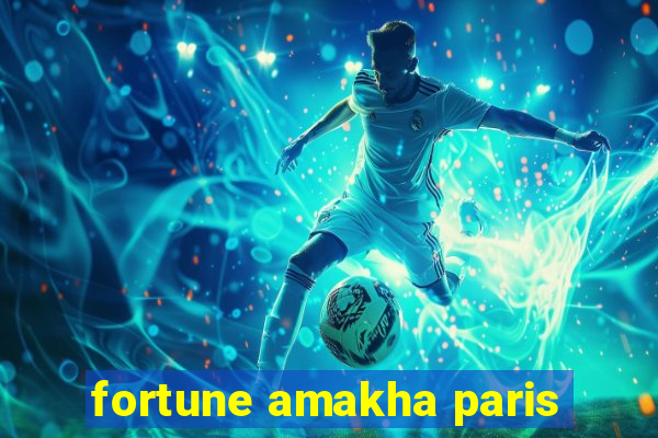 fortune amakha paris