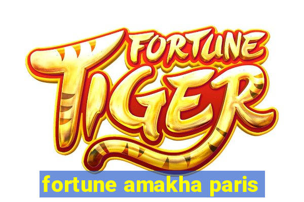 fortune amakha paris