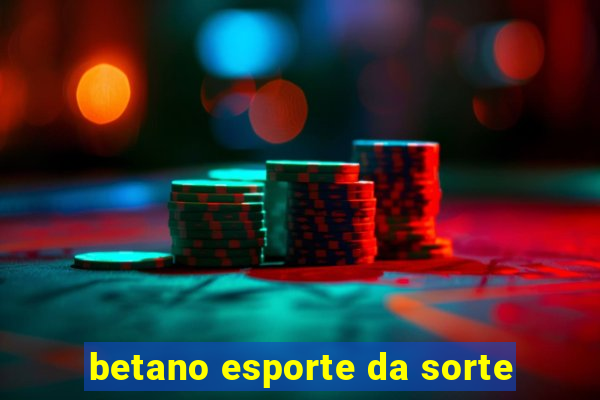 betano esporte da sorte