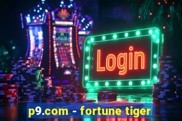 p9.com - fortune tiger