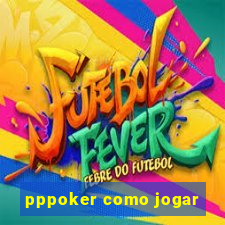 pppoker como jogar