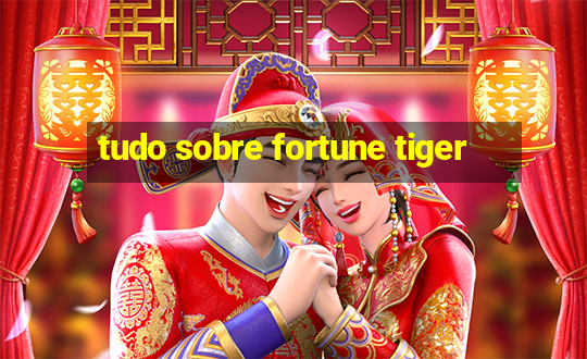 tudo sobre fortune tiger