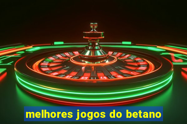 melhores jogos do betano