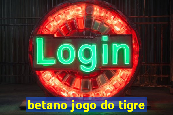 betano jogo do tigre