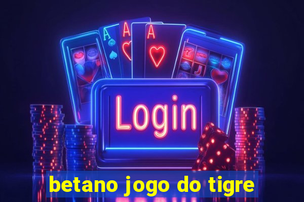 betano jogo do tigre