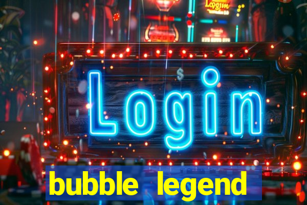 bubble legend ganhar dinheiro acesso antecipado