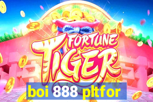 boi 888 pltfor