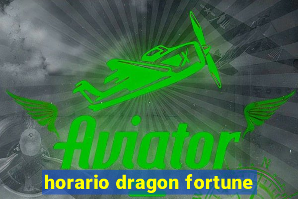 horario dragon fortune