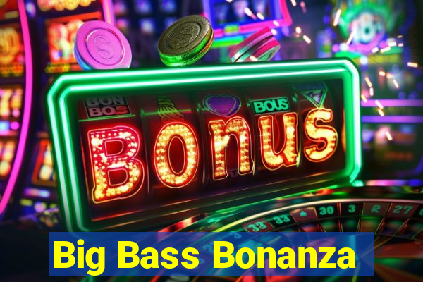 Big Bass Bonanza