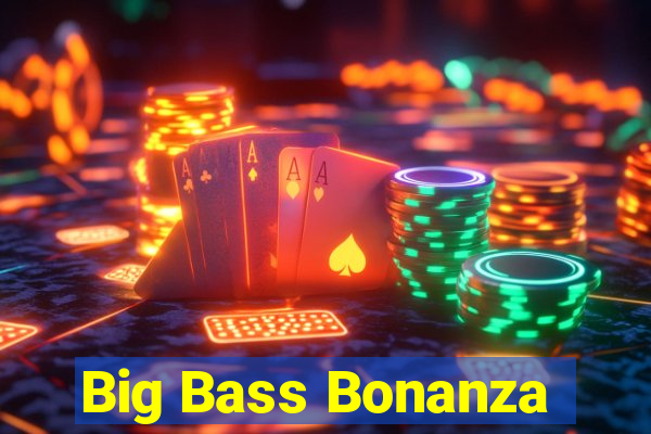 Big Bass Bonanza