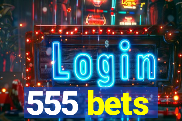 555 bets