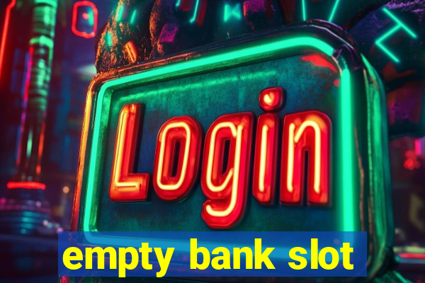 empty bank slot