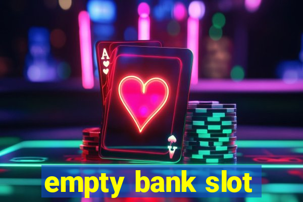 empty bank slot