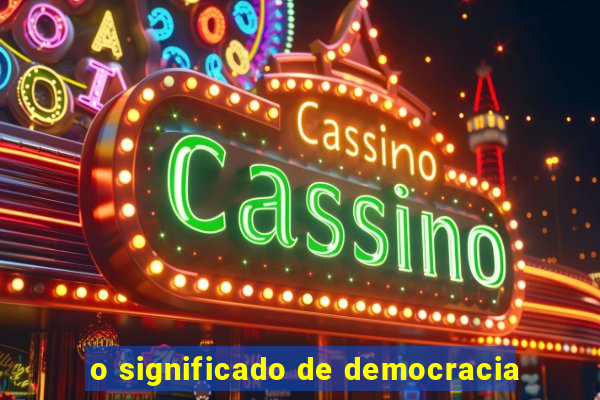 o significado de democracia