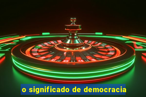 o significado de democracia