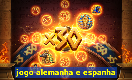 jogo alemanha e espanha