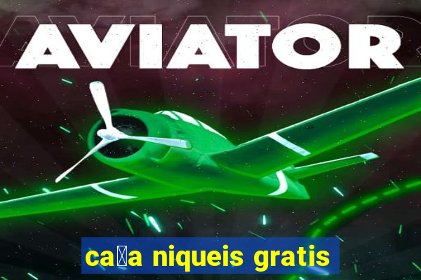 ca莽a niqueis gratis