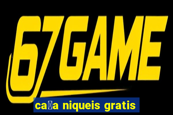 ca莽a niqueis gratis