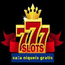 ca莽a niqueis gratis