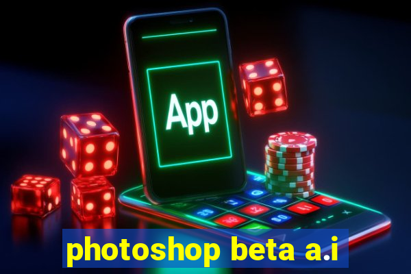 photoshop beta a.i