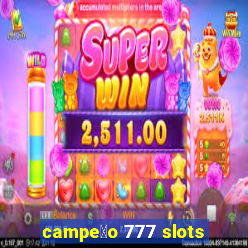 campe茫o 777 slots