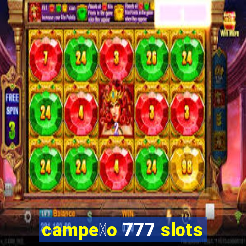 campe茫o 777 slots