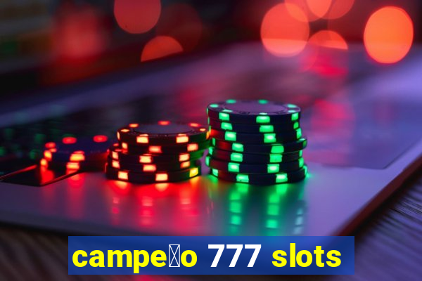 campe茫o 777 slots