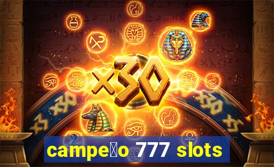 campe茫o 777 slots