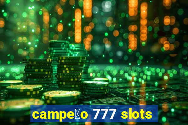 campe茫o 777 slots