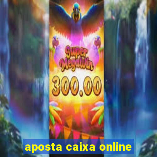 aposta caixa online