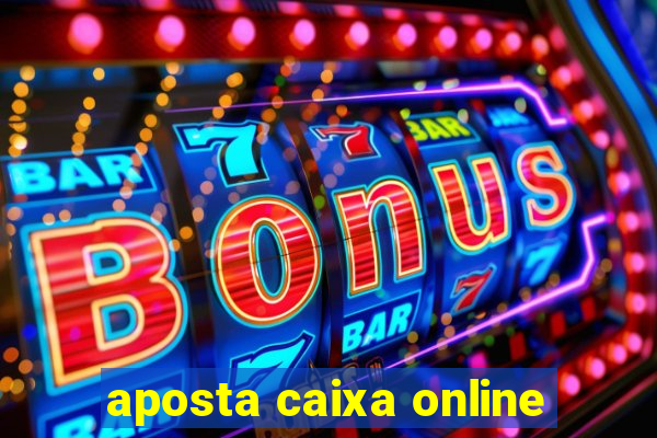 aposta caixa online