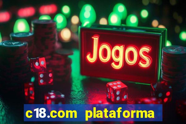 c18.com plataforma de jogos