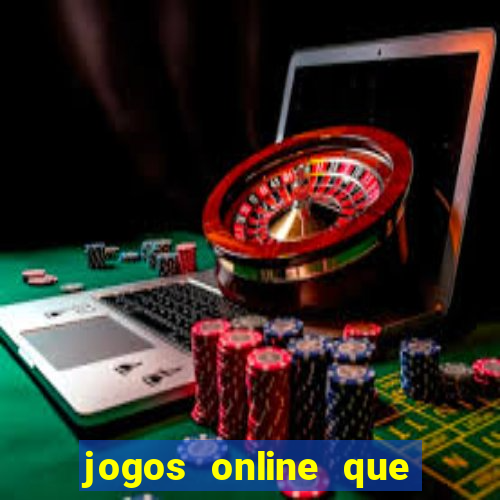 jogos online que d?o dinheiro