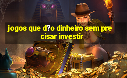 jogos que d?o dinheiro sem precisar investir