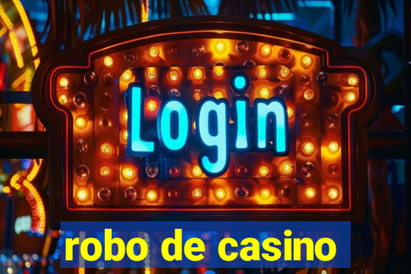 robo de casino