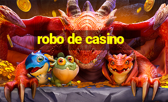 robo de casino