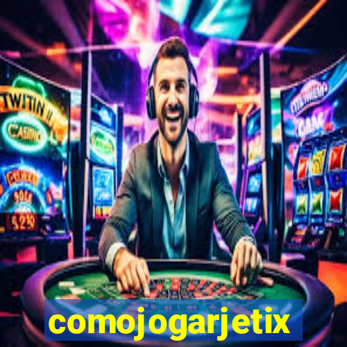 comojogarjetix