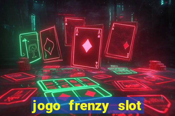 jogo frenzy slot master paga mesmo