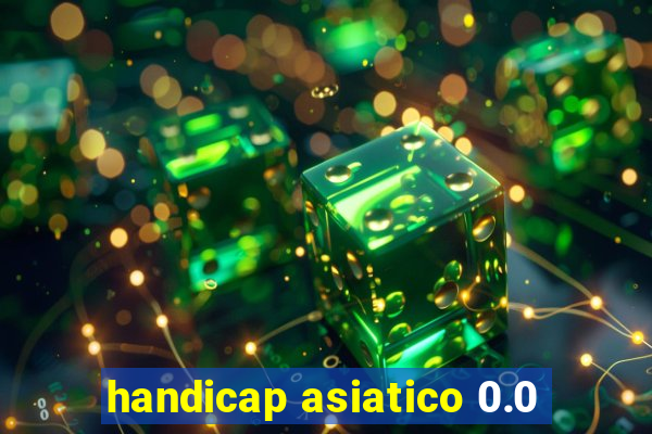 handicap asiatico 0.0