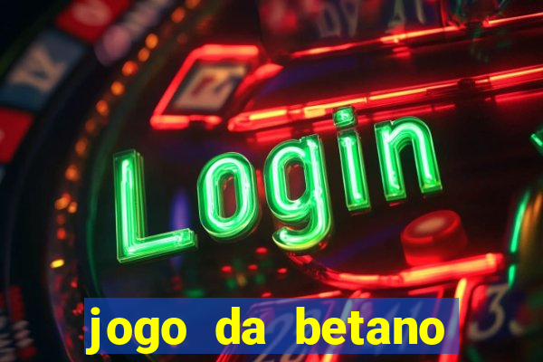 jogo da betano para ganhar dinheiro